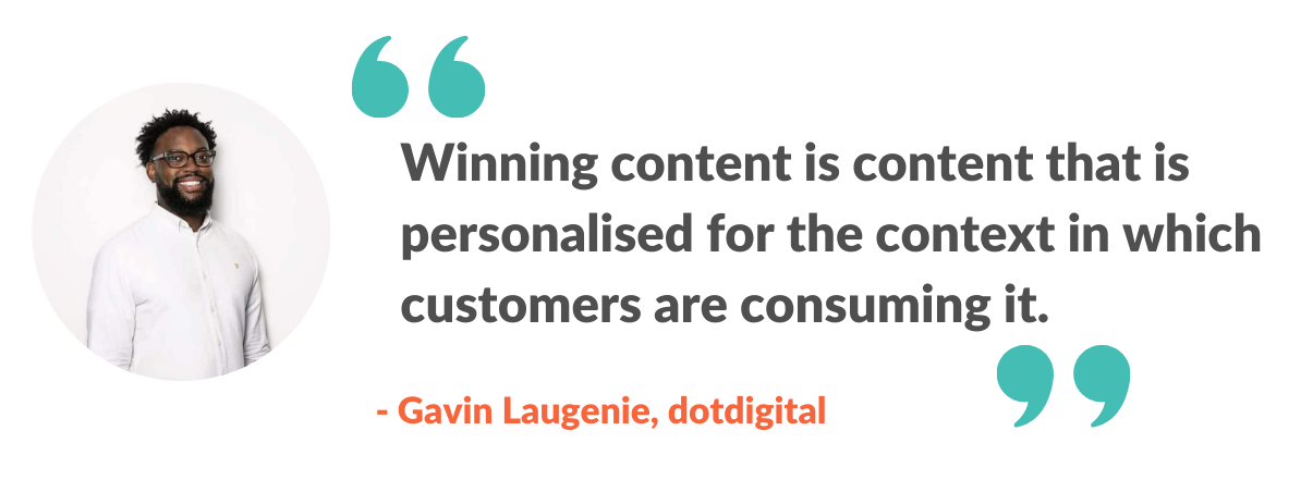 Winning content is content that is personalised for the context in which customers are consuming it.